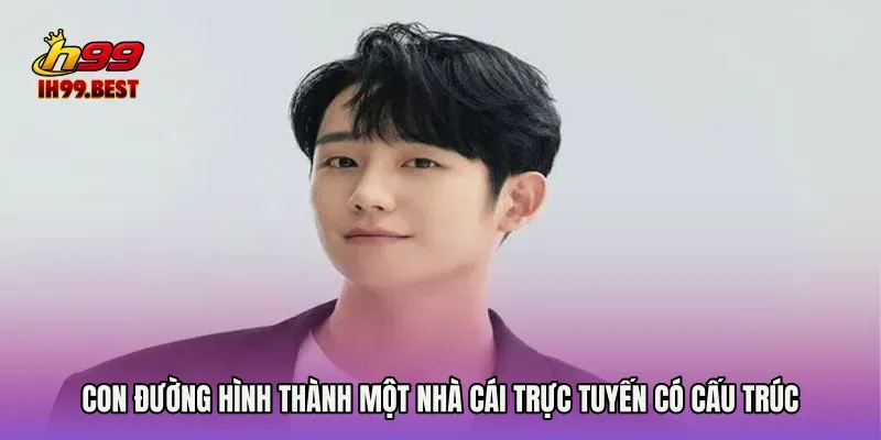 Con đường hình thành một nhà cái trực tuyến có cấu trúc