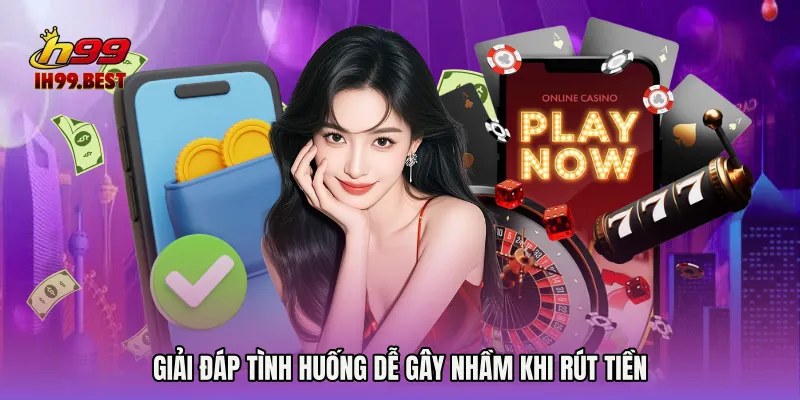 Giải đáp tình huống dễ gây nhầm khi rút tiền