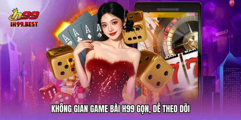 Không gian Game bài H99 gọn, dễ theo dõi