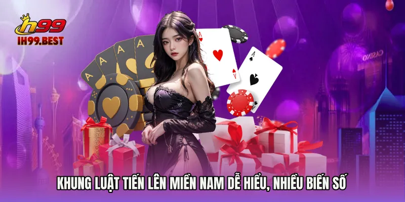 Khung luật Tiến lên miền nam dễ hiểu, nhiều biến số