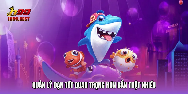 Quản lý đạn tốt quan trọng hơn bắn thật nhiều
